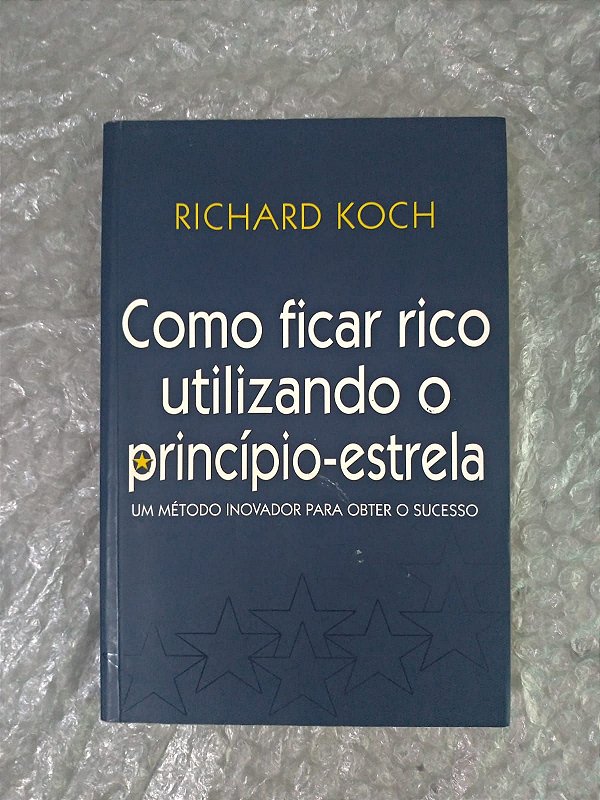 Como Ficar Rico Utilizando o Princípio-Estrela - Richard Koch