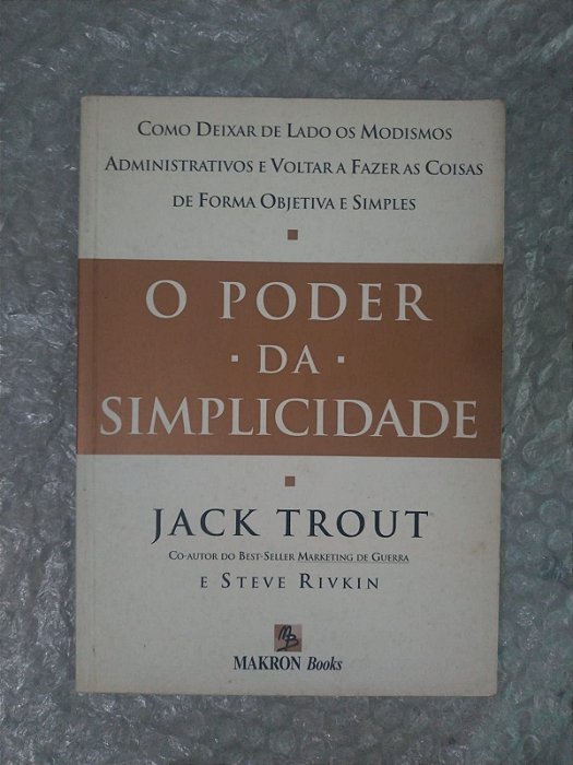 O Poder da Simplicidade - Jack Trout e Steve Rivkin