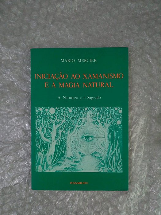 Iniciação ao Xamanismo e à Magia Natural - Mário Mercier