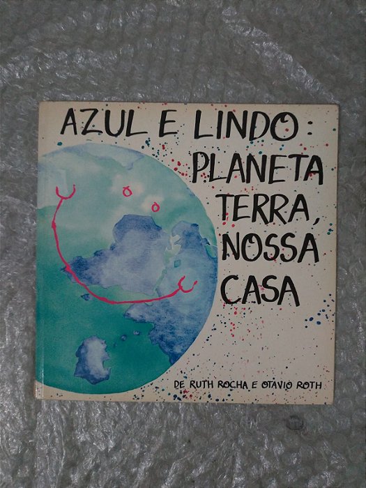Azul e Lindo: Planeta Terra Nossa Casa - Ruth Rocha e Otavio Roth
