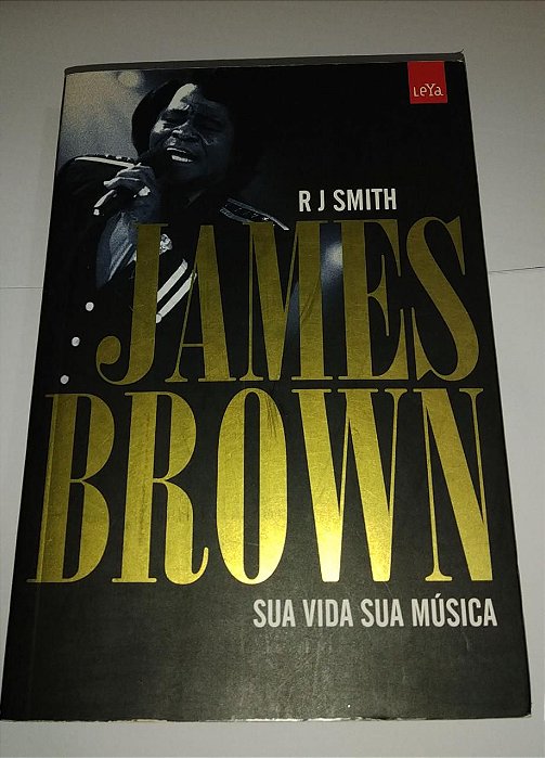 James Brown - Sua vida sua música - R J Smith