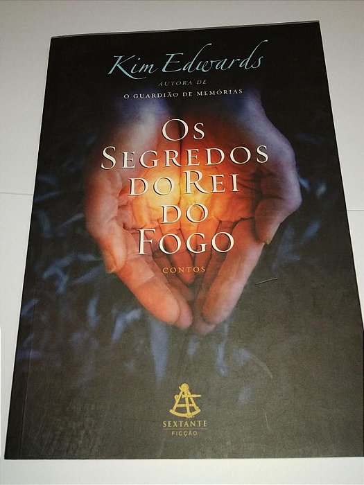 Os segredos do rei do fogo - Kim Edwards