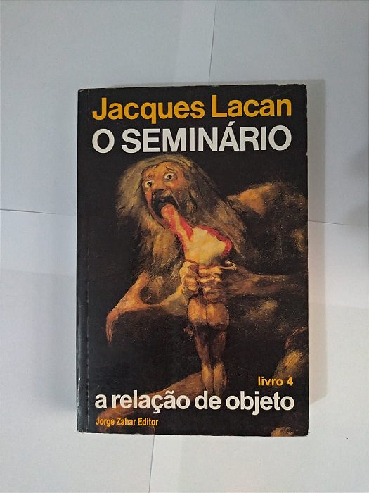 O Seminário Livro 4: A Relação do Objeto - Jacques Lacan