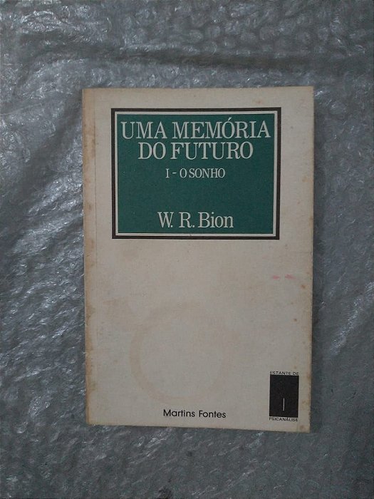 Uma Memória do Futuro 1: O Sonho - W. R. Bion