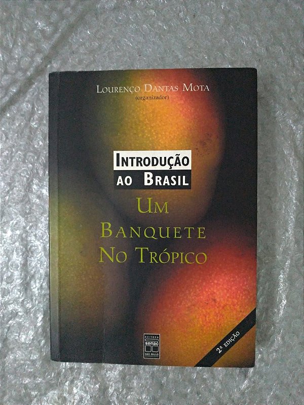 Introdução a Brasil 1 - Um Banquete no Trópico - Lourenço Dantas Mota (Organizador)