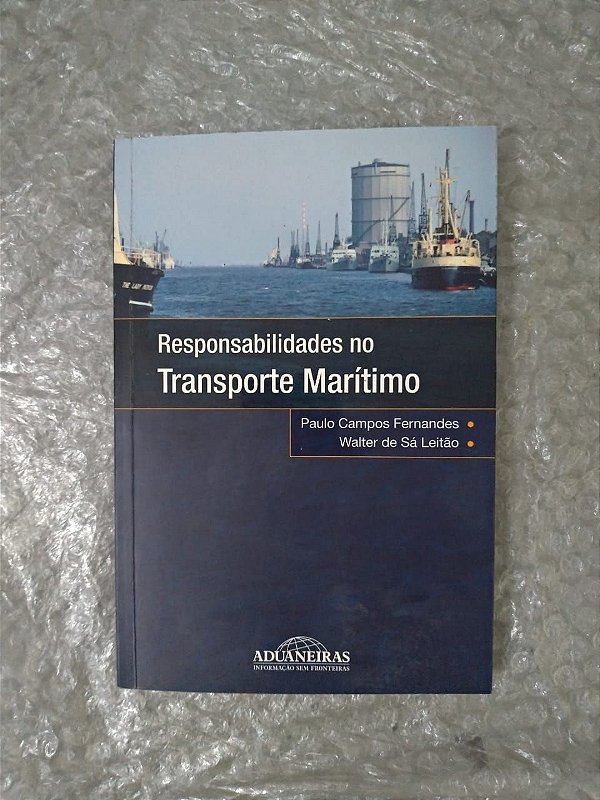 Responsabilidades no Transporte Marítimo - Paulo Campos Fernandes e Walter de Sá Leitão