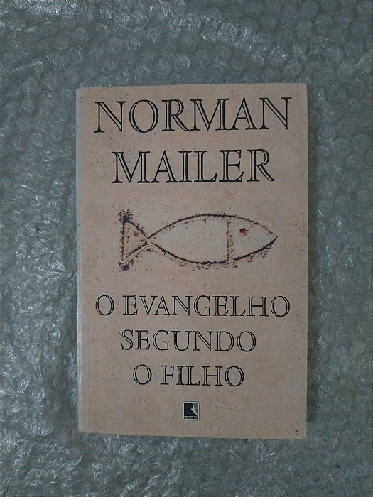 O evangelho Segundo o Filho - Norman Mailer