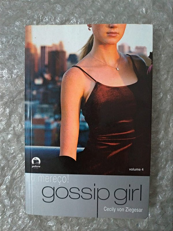 Gossip Girl Vol. 4: Eu Mereço! - Cecily Von Ziegesar