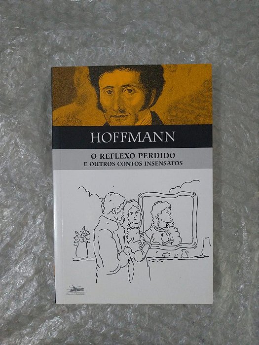 O Reflexo Perdido e Outros Contos Insensatos - E.T.A. Hoffman