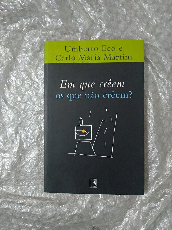 Em que Crêem os Que não Crêem? - Umberto Eco e Carlo Maria Martini