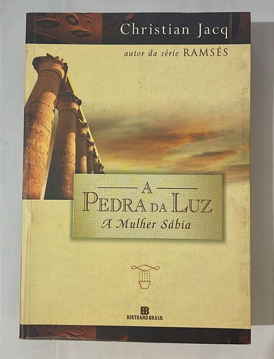 A pedra da luz: a mulher sábia - Christian Jacq