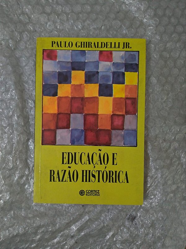 Educação e Razão Histórica - Paulo Ghiraldelli Jr.
