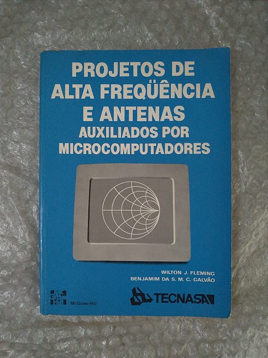 Projetos de Alta Freqüência e Antenas Auxiliados por Microcomputadores - Wilton J.Fleming
