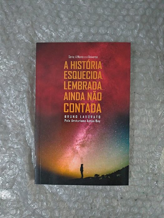 A História Esquecida, Lembrada, Ainda não Contada - Bruno Lavorato