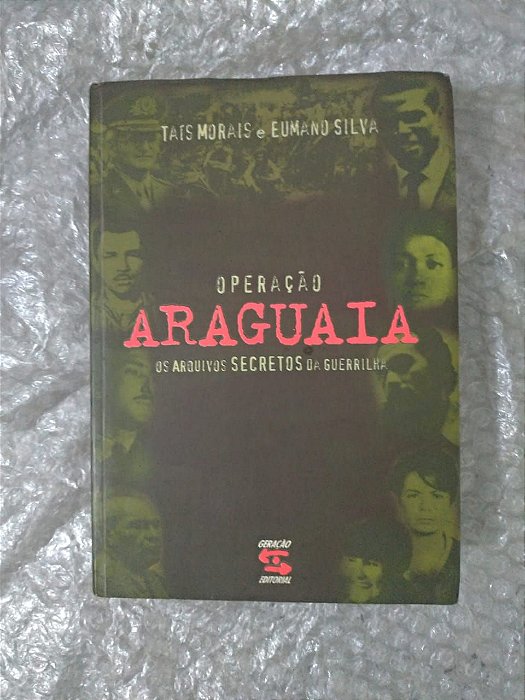 Operação Araguaia: Os Arquivos Secretos da Guerrilha - Taís Morais e Eumano Silva