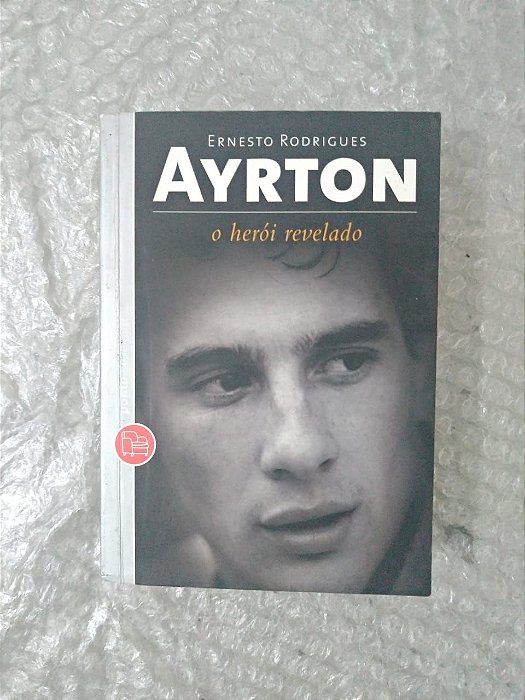 Ayrton, O Herói Revelado - Ernesto Rodrigues