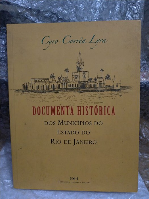 Documenta Histórica dos Municípios do Estado do Rio de Janeiro - Cyro Corrêa Lyra