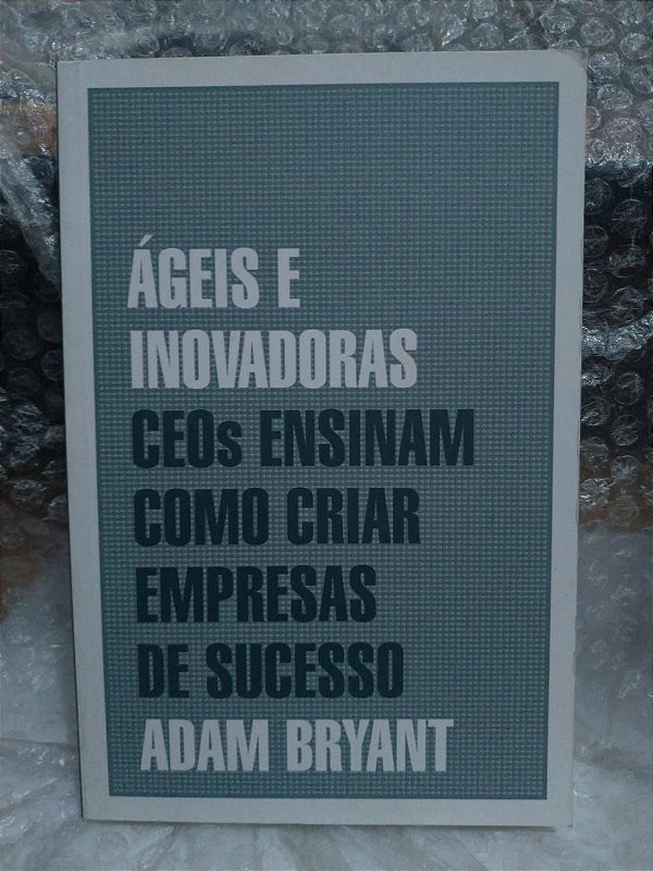 Ágeis e Inovadoras - Adam Bryant