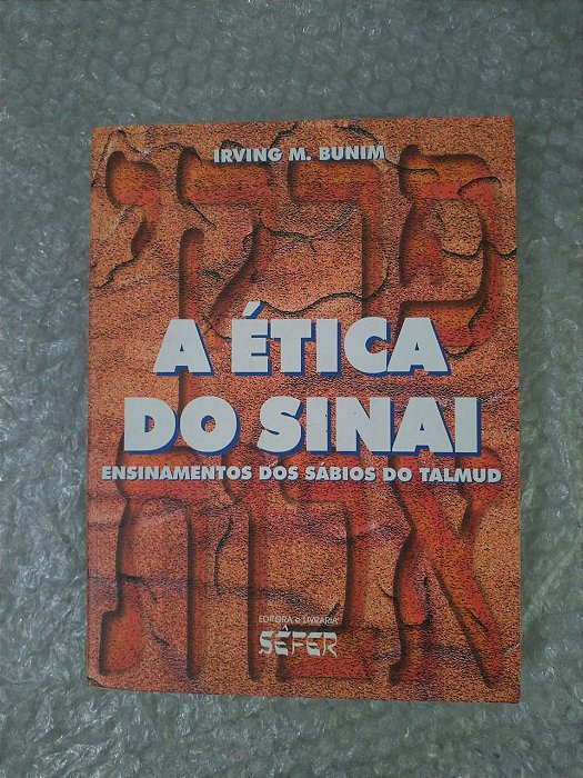 A Ética do Sinai: Ensinamentos dos Sábios do Talmud - Irving M. Bunim