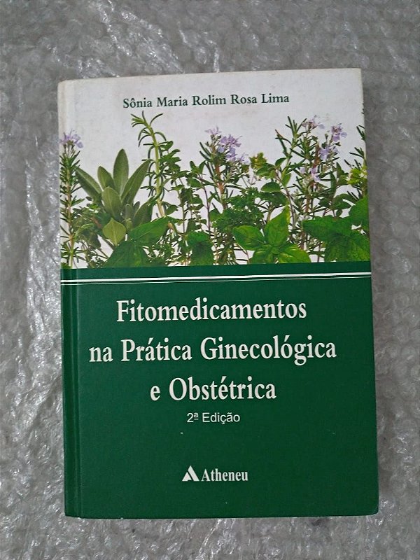 Fitomedicamentos na Prática Ginecológica e Obstétrica - Sônia Maria Rolim Rosa Lima