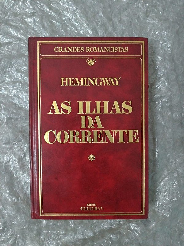 As Ilhas da Corrente - Hemingway (Grandes Romancistas)