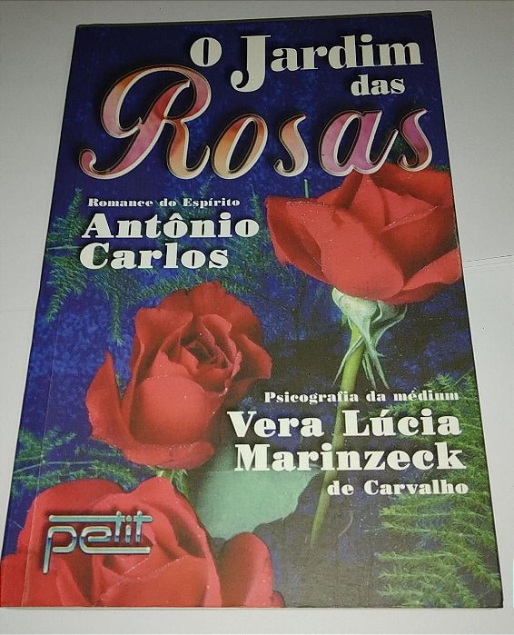 O jardim das rosas - Vera Lúcia Marinzeck de Carvallho - Romance Espírita