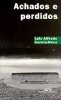 Achados e perdidos - Luiz Alfredo Garcia Roza - Cia das letras