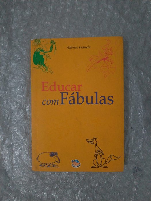 Educar com Fábulas - Alfonso Francia