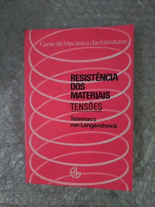 Resistência dos Materiais: Tensões - Telemaco Van Langendonck