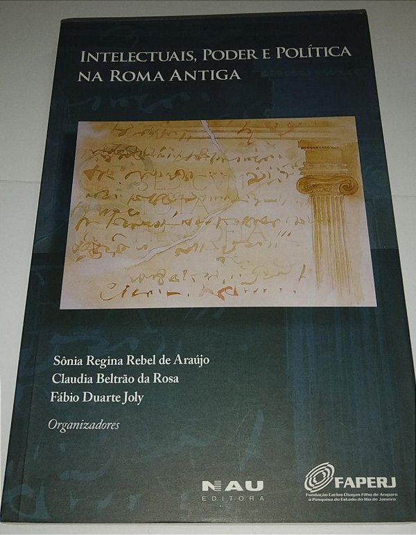 Intelectuais, poder e política na Roma antiga - Sônia Regina Rebel de Araújo