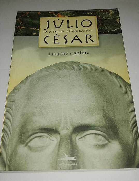 Júlio César - O ditador democrático - Luciano Canfora