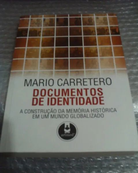 Documentos de identidade - Mario Carretero - A construção da memória histórica em um mundo globalizado