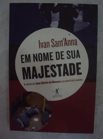 Em nome de sua majestade - Ivan Sant'Anna - A morte de Jean Charles de Menezes