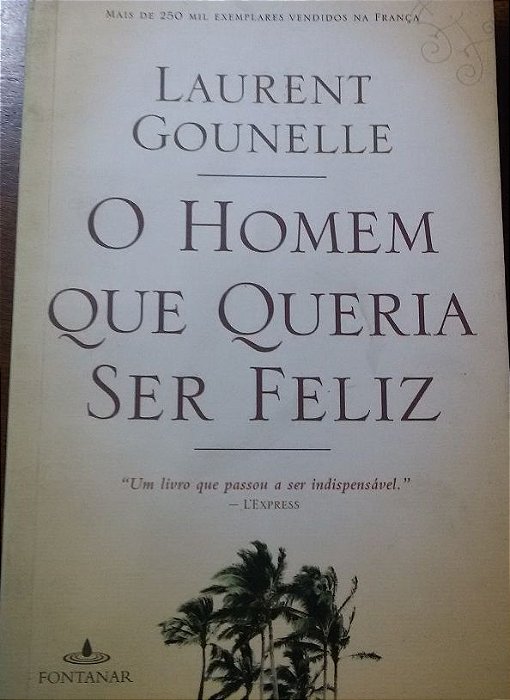 O Homem que queria ser feliz - Laurent Gounelle