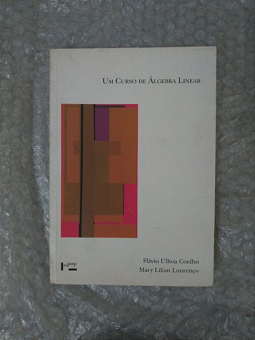 Um Curso de Álgebra Linear - Flávia Ulhoa Coelho e Mary Lilian Lourenço