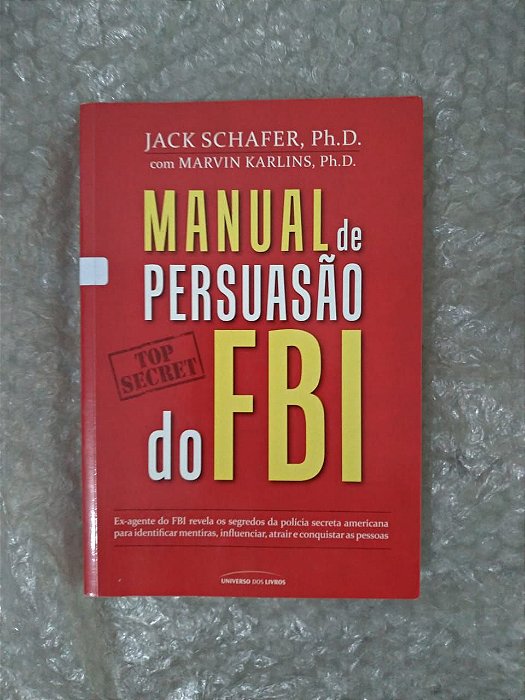 Manual de Persuasão do FBI - Jack Schafer