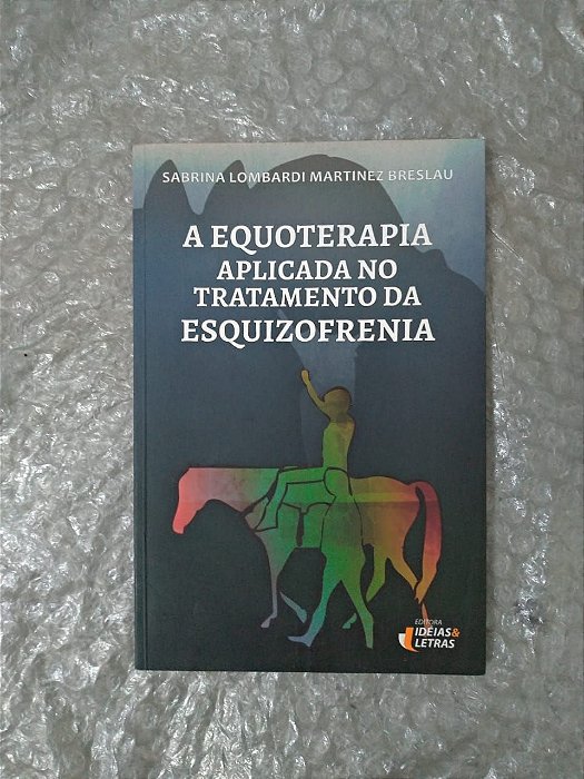 A Equoterapia Aplicada no Tratamento da Esquizofrenia - Sabrina Lombardi Martinez Breslau