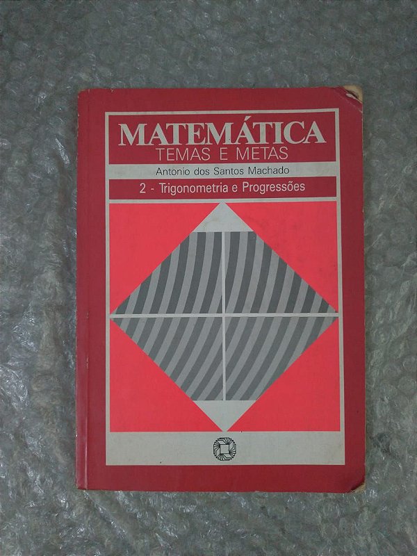 Matemática Temas e Metas 2 - Antonio dos Santos Machado - Trigonometria e progressões