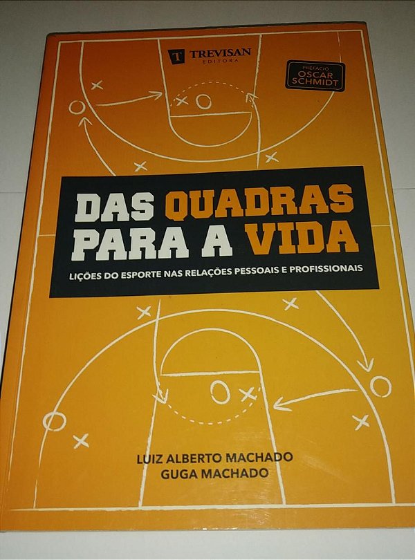 Das quadras para a vida - Lições do esporte nas relações pessoais e profissionais - Luiz Alberto Machado