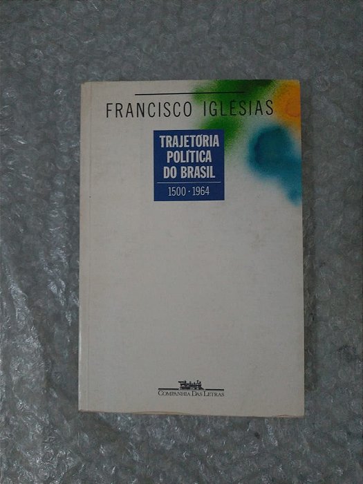 Trajetória Política do Brasil - Francisco Iglésias