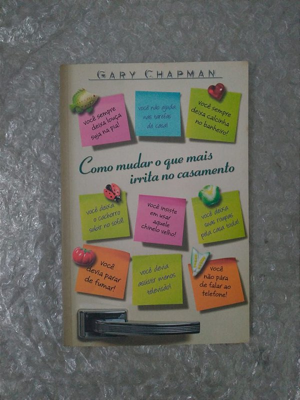 Como Mudar o que mais Irrita no Casamento - Gary Chapman