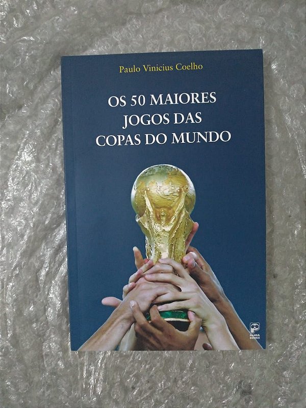 Os 50 Maiores Jogos das Copas do Mundo - Paulo Vinicius Coelho