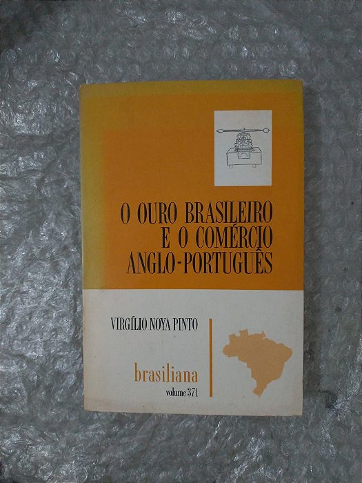 O Ouro Brasileiro e o Comércio Anglo-Português - Virgílio Noya Pinto