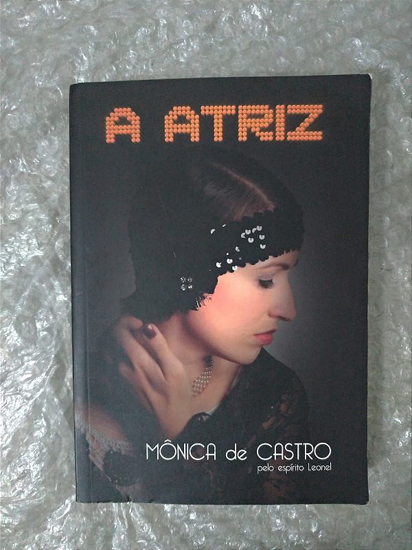 A Atriz - Monica de Castro