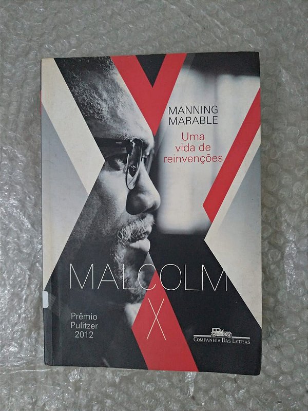 Malcolm X: Uma Vida de Reinvenções - Manning Marable