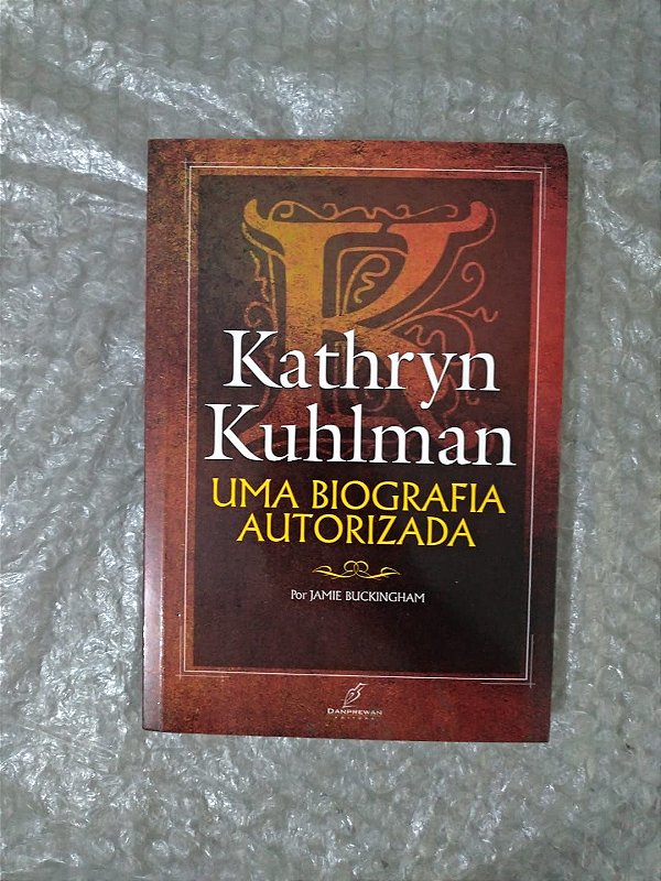 Uma Biografia Autorizada - Kathryn Kuhlman