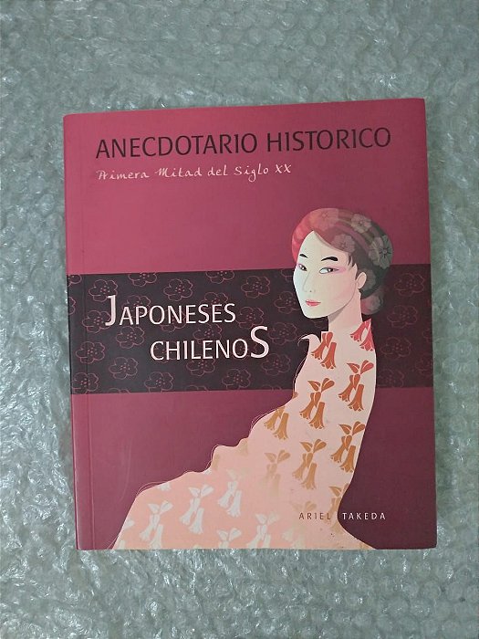 Anecdotario Historico - japoneses Chilenos - Arie Takeda