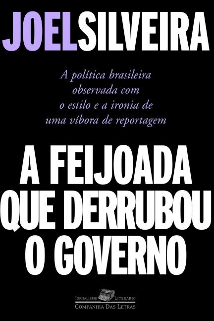 A Feijoada que derrubou o governo - Joel Silveira - A política brasileira