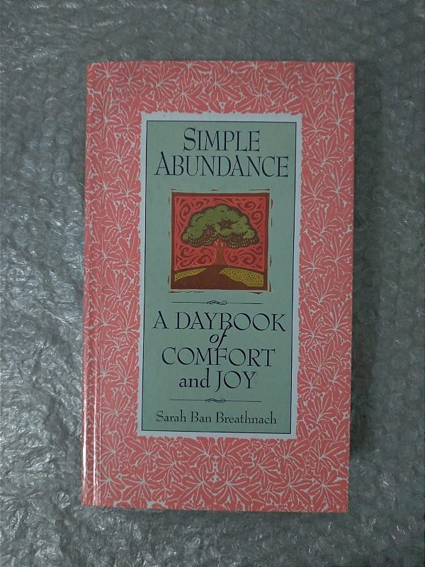Simple Abundance: A Daybook Of Confort and Joy - Sarah Ban Breathnach