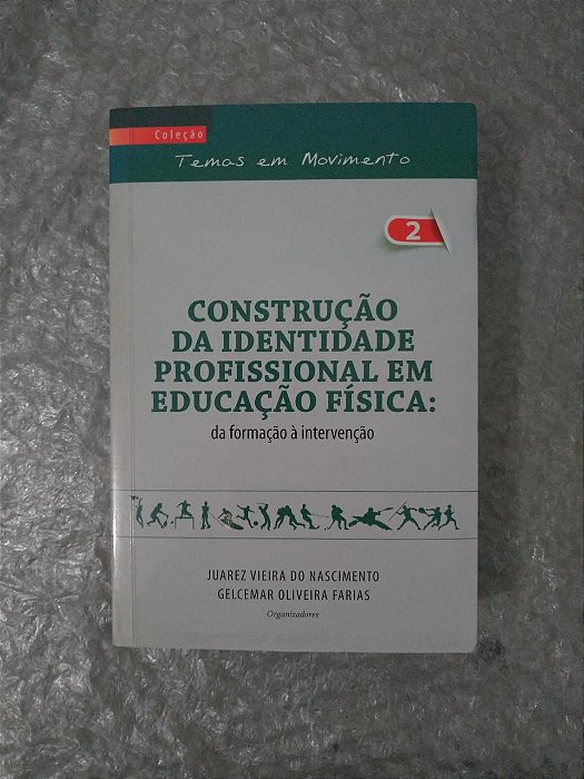 Construção da Identidade Profissional em Educação Física: Da Formação à Intervenção - Juarez Vieira do Nascimento (Org.)
